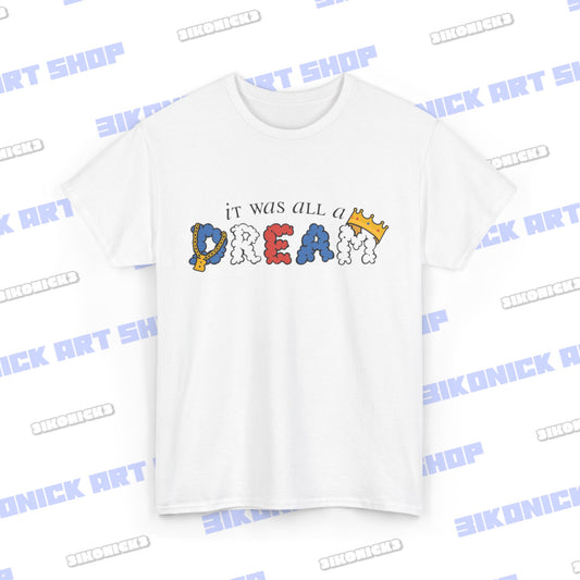 It Was All A Dream Shirt | Hip Hop Shirt | Dream Shirt | Funny T-Shirt | Great Gift | Short-Sleeve Unisex T-Shirt